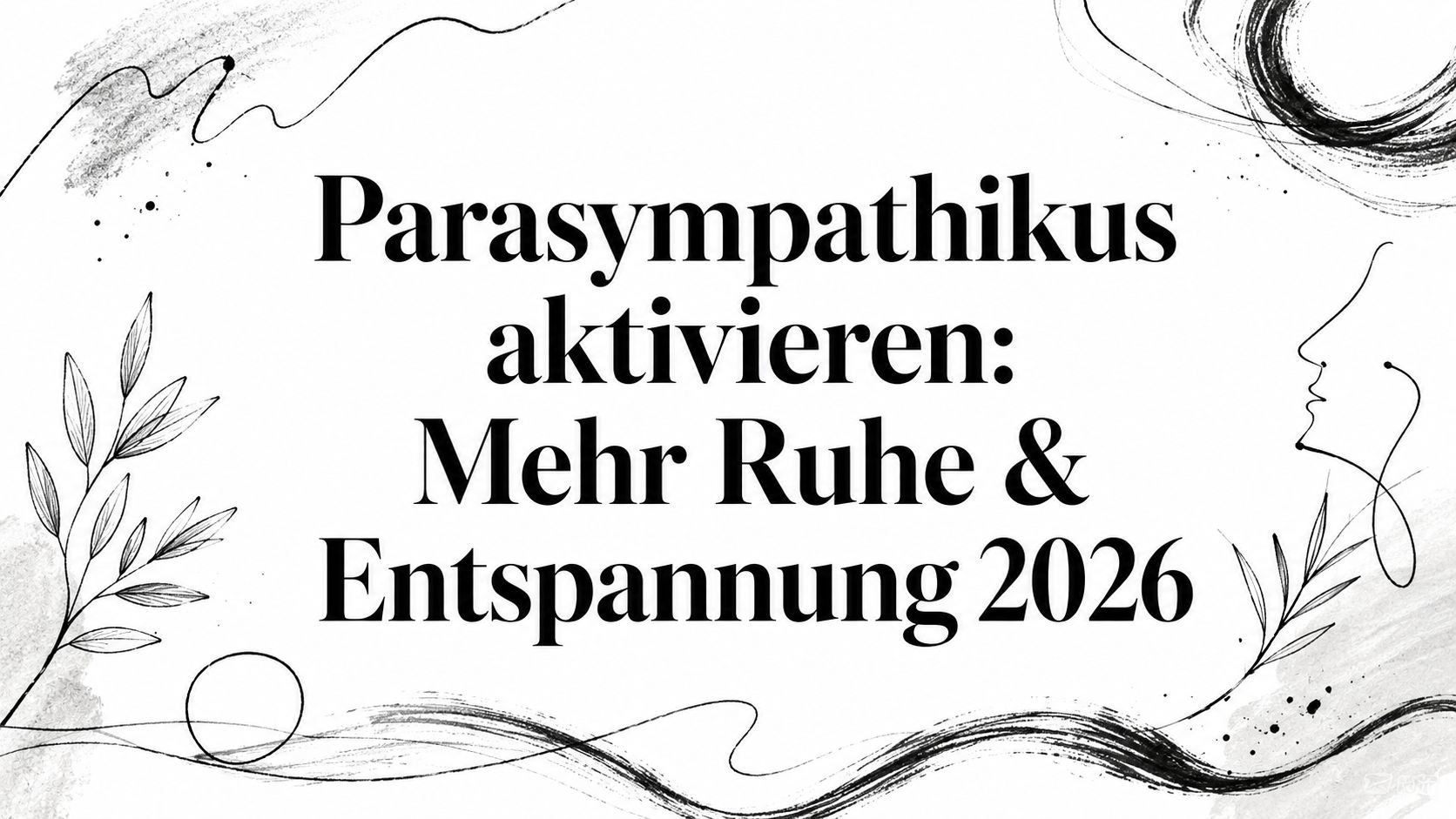 Parasympathikus aktivieren: Mehr Ruhe & Entspannung 2026