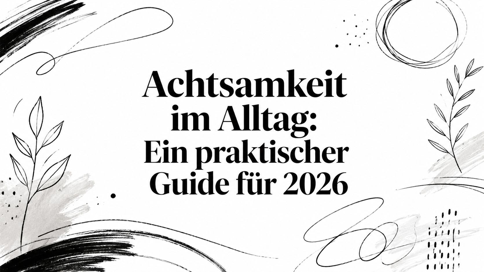 Achtsamkeit im Alltag: Ein praktischer Guide für 2026