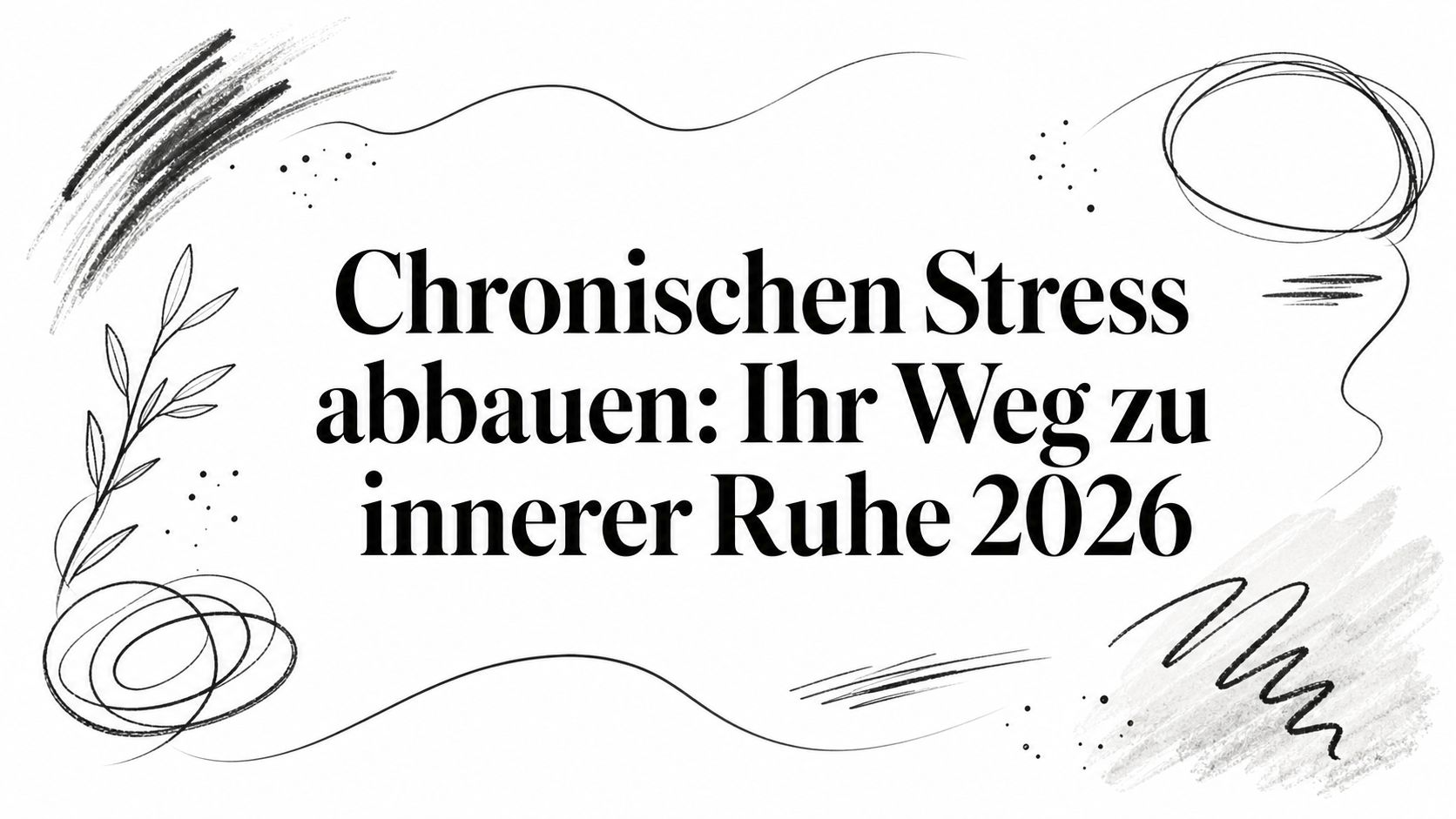 Chronischen Stress abbauen: Ihr Weg zu innerer Ruhe 2026