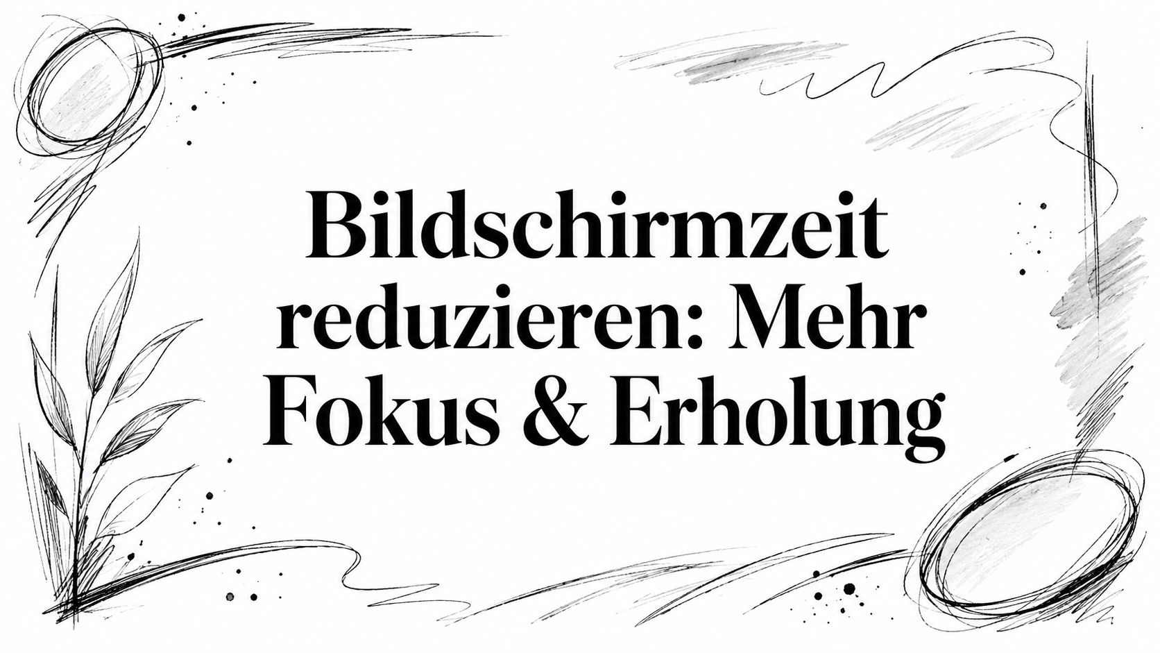 Bildschirmzeit reduzieren: Mehr Fokus & Erholung