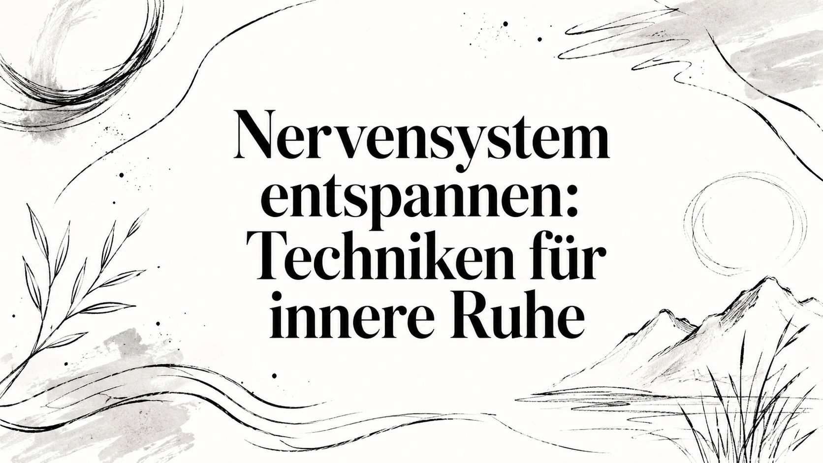 Nervensystem entspannen: Techniken für innere Ruhe