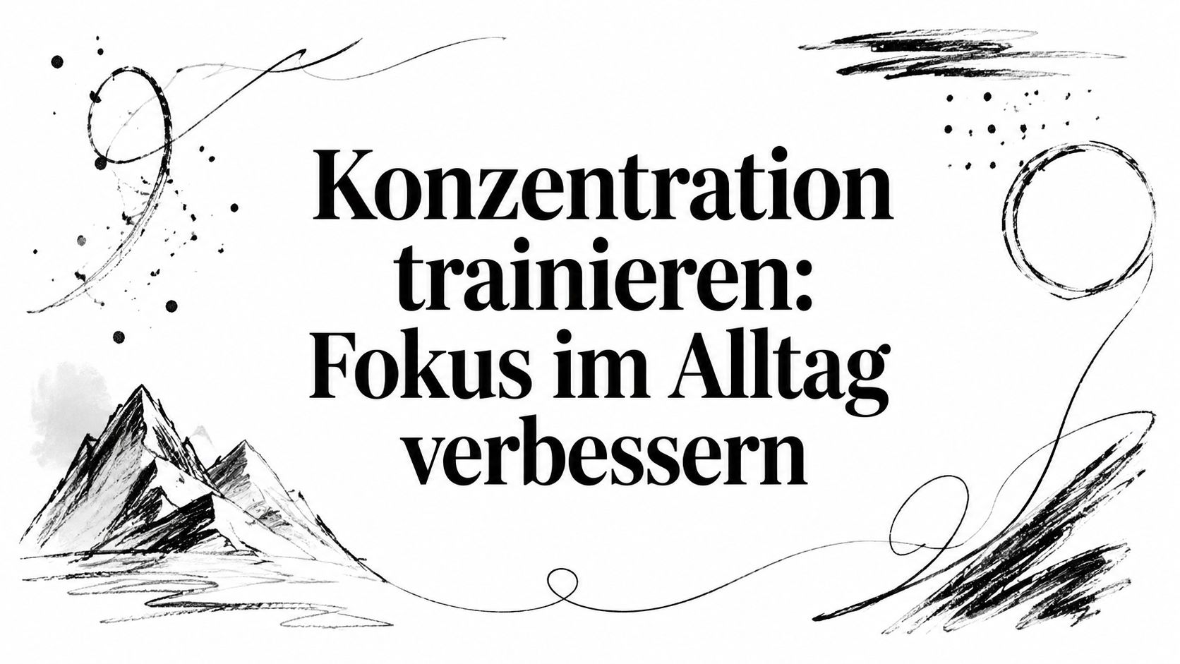 Konzentration trainieren: Fokus im Alltag verbessern